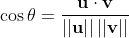 \cos \theta = \frac{\mathbf{u} \cdot \mathbf{v}}{\left|\left| \mathbf{u} \right|\right| \left|\left| \mathbf{v} \right|\right|}
